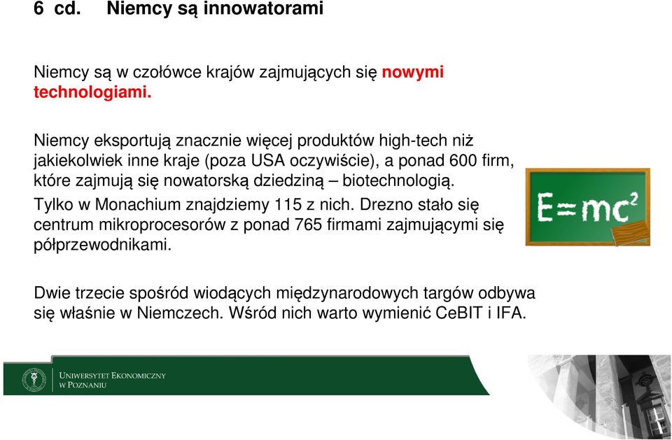 zajmują się nowatorską dziedziną biotechnologią. Tylko w Monachium znajdziemy 115 z nich.