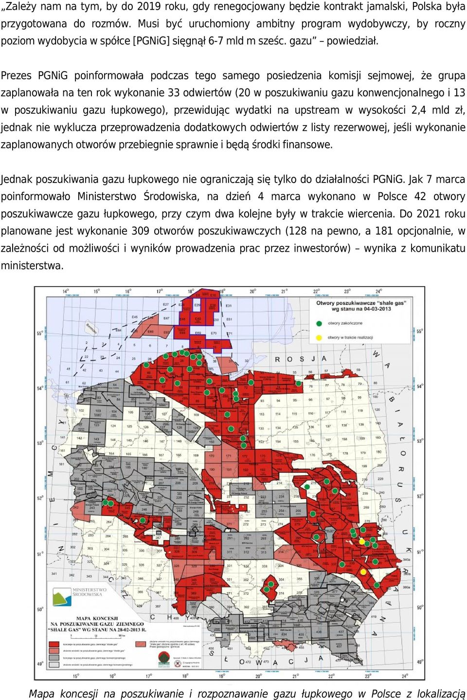 Prezes PGNiG poinformowała podczas tego samego posiedzenia komisji sejmowej, że grupa zaplanowała na ten rok wykonanie 33 odwiertów (20 w poszukiwaniu gazu konwencjonalnego i 13 w poszukiwaniu gazu