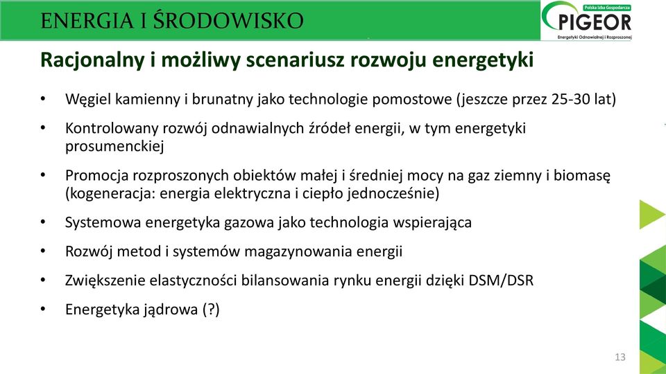 na gaz ziemny i biomasę (kogeneracja: energia elektryczna i ciepło jednocześnie) Systemowa energetyka gazowa jako technologia