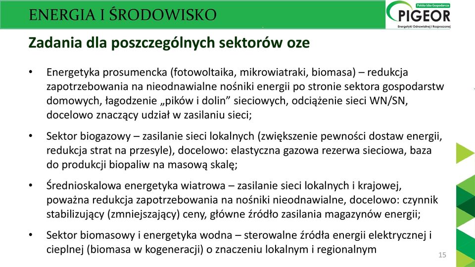 redukcja strat na przesyle), docelowo: elastyczna gazowa rezerwa sieciowa, baza do produkcji biopaliw na masową skalę; Średnioskalowa energetyka wiatrowa zasilanie sieci lokalnych i krajowej, poważna