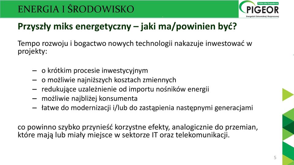 najniższych kosztach zmiennych redukujące uzależnienie od importu nośników energii możliwie najbliżej konsumenta łatwe do