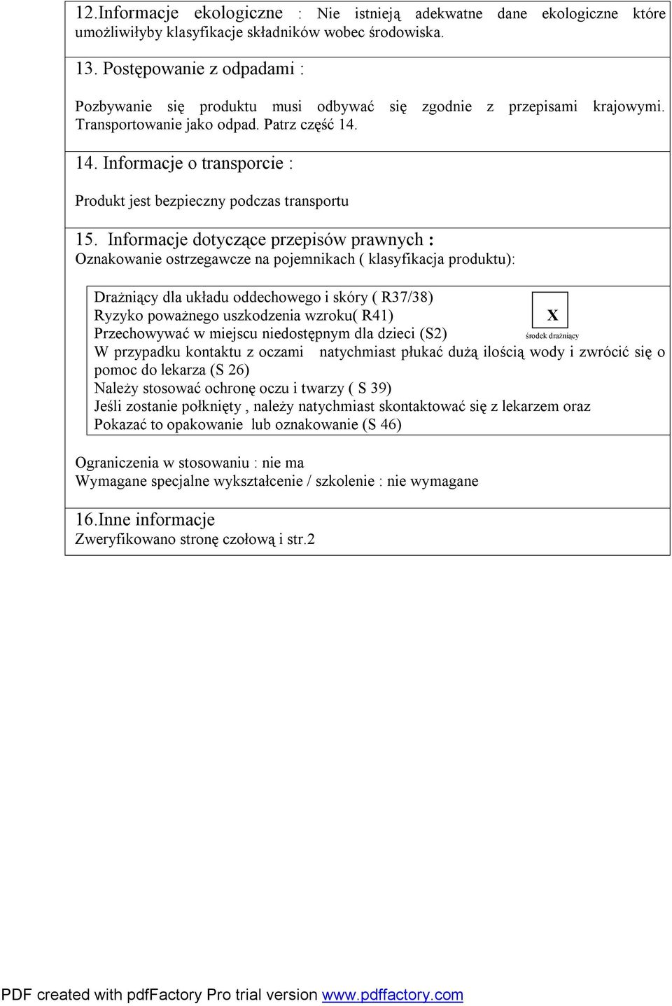 14. Informacje o transporcie : Produkt jest bezpieczny podczas transportu 15.