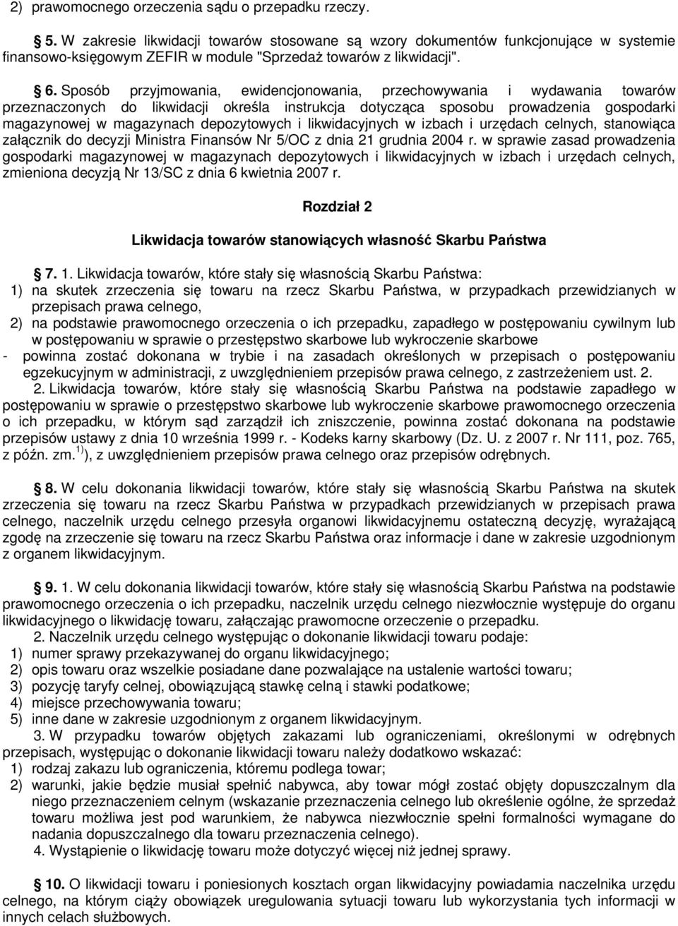 Sposób przyjmowania, ewidencjonowania, przechowywania i wydawania towarów przeznaczonych do likwidacji określa instrukcja dotycząca sposobu prowadzenia gospodarki magazynowej w magazynach