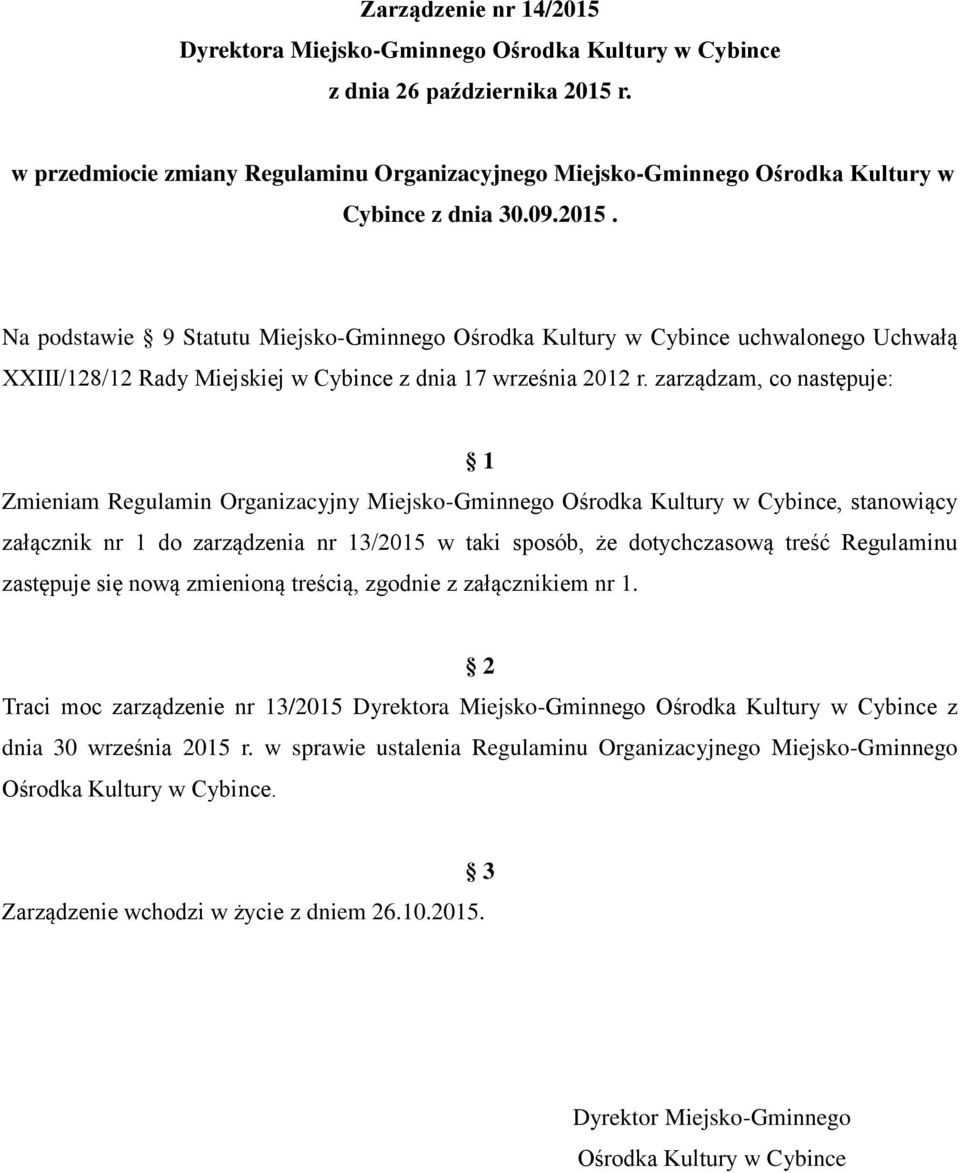 Na podstawie 9 Statutu Miejsko-Gminnego Ośrodka Kultury w Cybince uchwalonego Uchwałą XXIII/128/12 Rady Miejskiej w Cybince z dnia 17 września 2012 r.