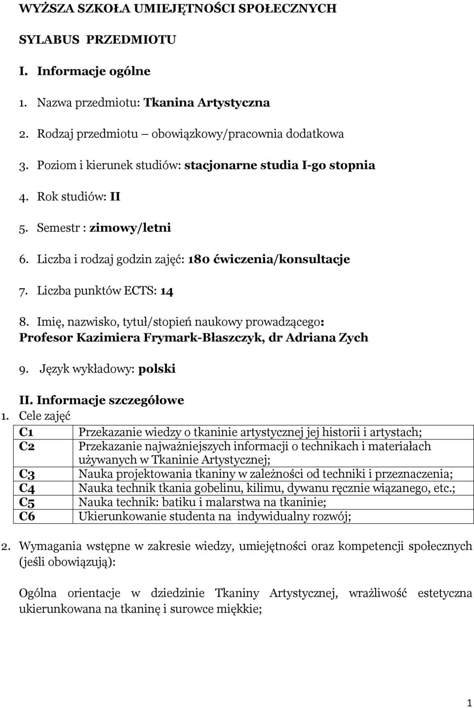 Imię, nazwisko, tytuł/stopień naukowy prowadzącego: Profesor Kazimiera Frymark-Błaszczyk, dr Adriana Zych 9. Język wykładowy: polski II. Informacje szczegółowe 1.