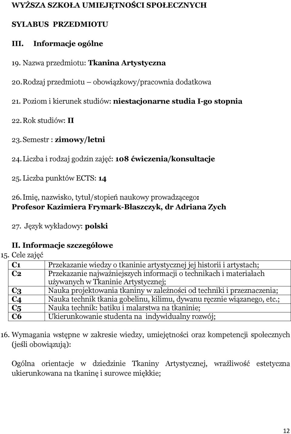 Imię, nazwisko, tytuł/stopień naukowy prowadzącego: Profesor Kazimiera Frymark-Błaszczyk, dr Adriana Zych 27. Język wykładowy: polski II. Informacje szczegółowe 15.