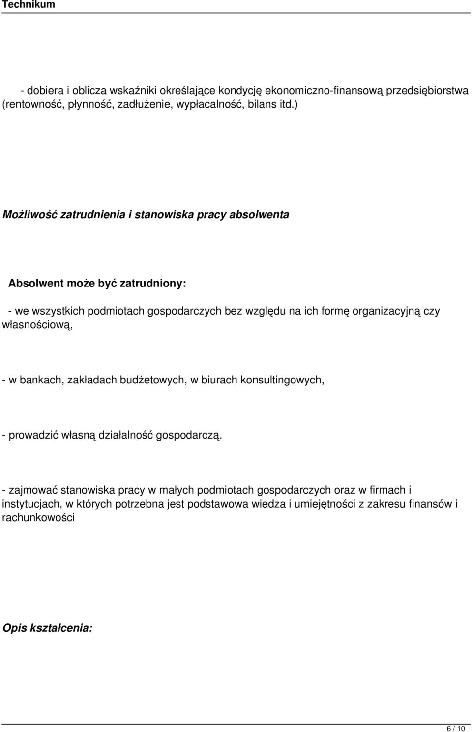 organizacyjną czy własnościową, - w bankach, zakładach budżetowych, w biurach konsultingowych, - prowadzić własną działalność gospodarczą.