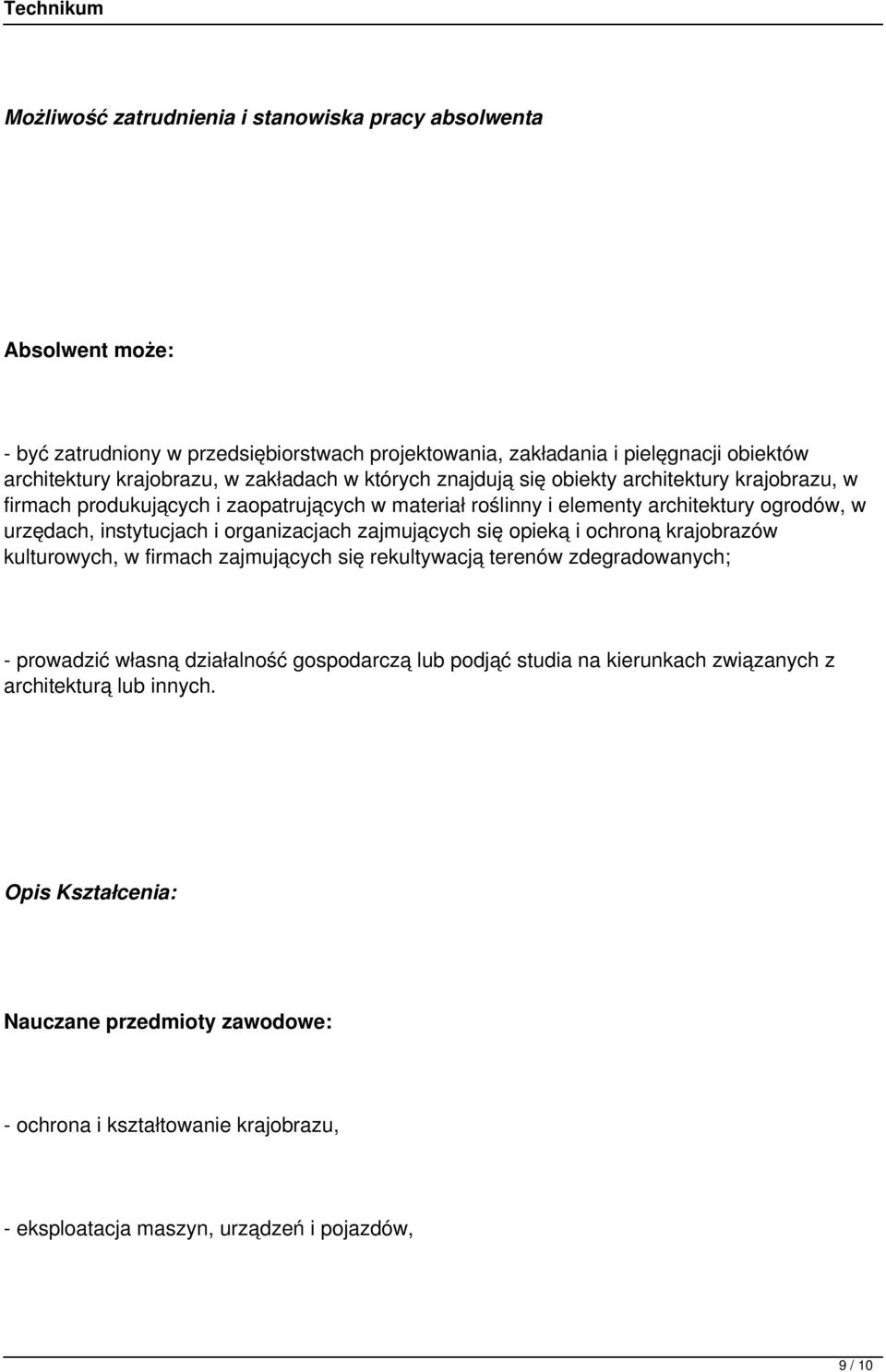 organizacjach zajmujących się opieką i ochroną krajobrazów kulturowych, w firmach zajmujących się rekultywacją terenów zdegradowanych; - prowadzić własną działalność gospodarczą lub podjąć