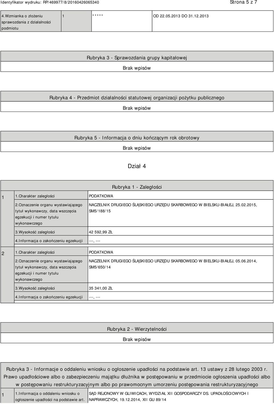 Charakter zaległości PODATKOWA Rubryka 1 - Zaległości 2.Oznaczenie organu wystawiającego tytuł wykonawczy, data wszczęcia egzekucji i numer tytułu wykonawczego 3.