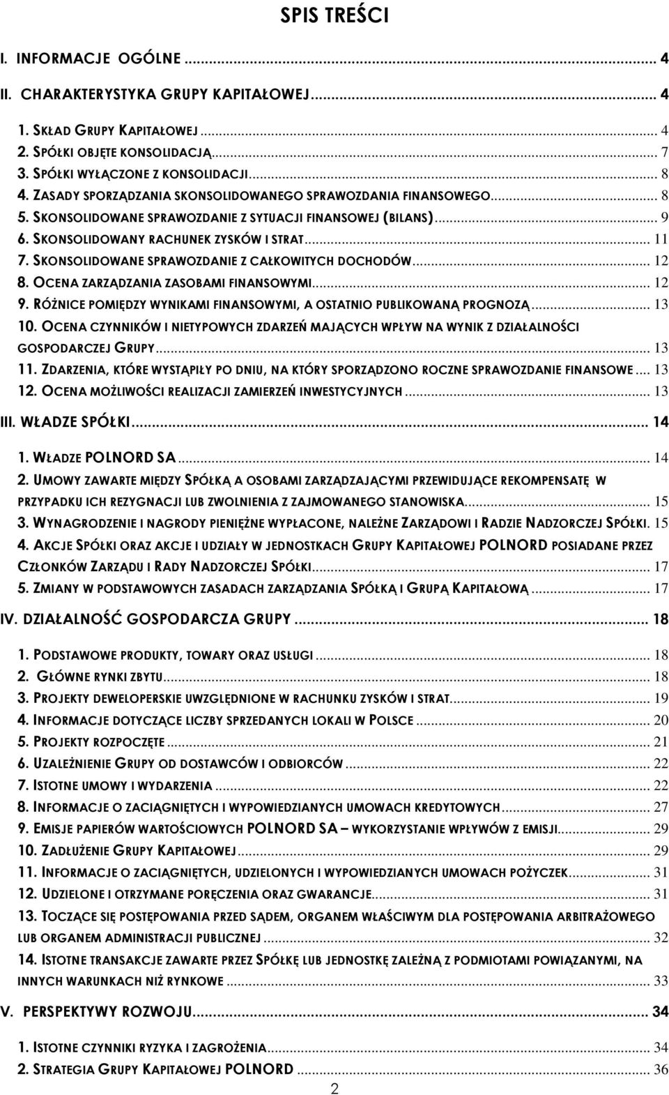 SKONSOLIDOWANE SPRAWOZDANIE Z CAŁKOWITYCH DOCHODÓW... 12 8. OCENA ZARZĄDZANIA ZASOBAMI FINANSOWYMI... 12 9. RÓśNICE POMIĘDZY WYNIKAMI FINANSOWYMI, A OSTATNIO PUBLIKOWANĄ PROGNOZĄ... 13 10.