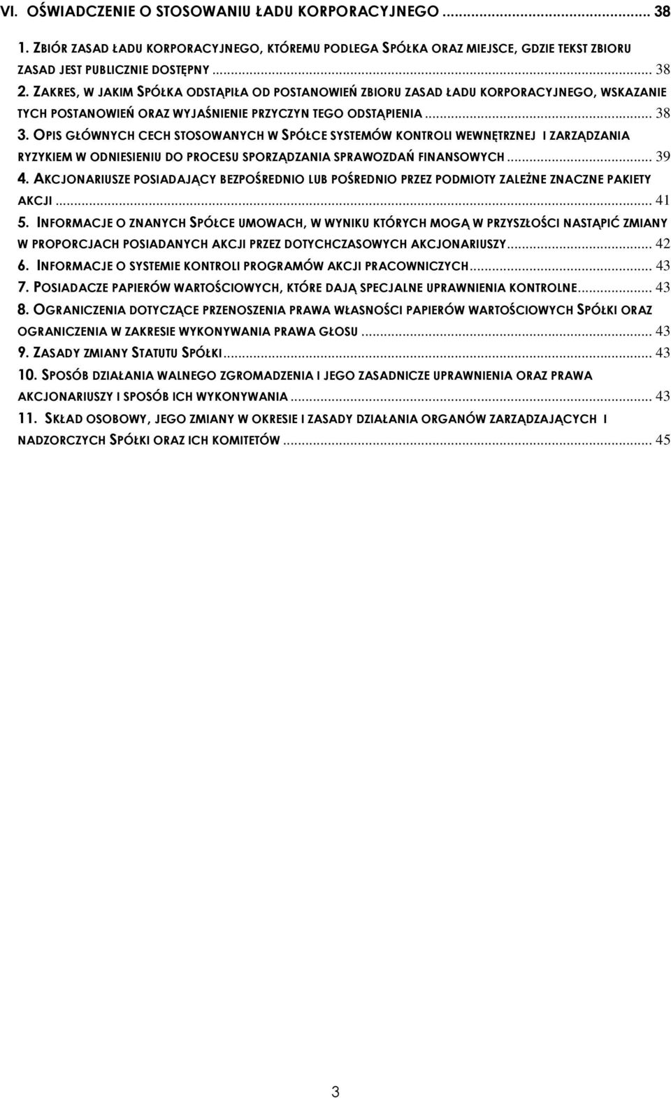 OPIS GŁÓWNYCH CECH STOSOWANYCH W SPÓŁCE SYSTEMÓW KONTROLI WEWNĘTRZNEJ I ZARZĄDZANIA RYZYKIEM W ODNIESIENIU DO PROCESU SPORZĄDZANIA SPRAWOZDAŃ FINANSOWYCH... 39 4.