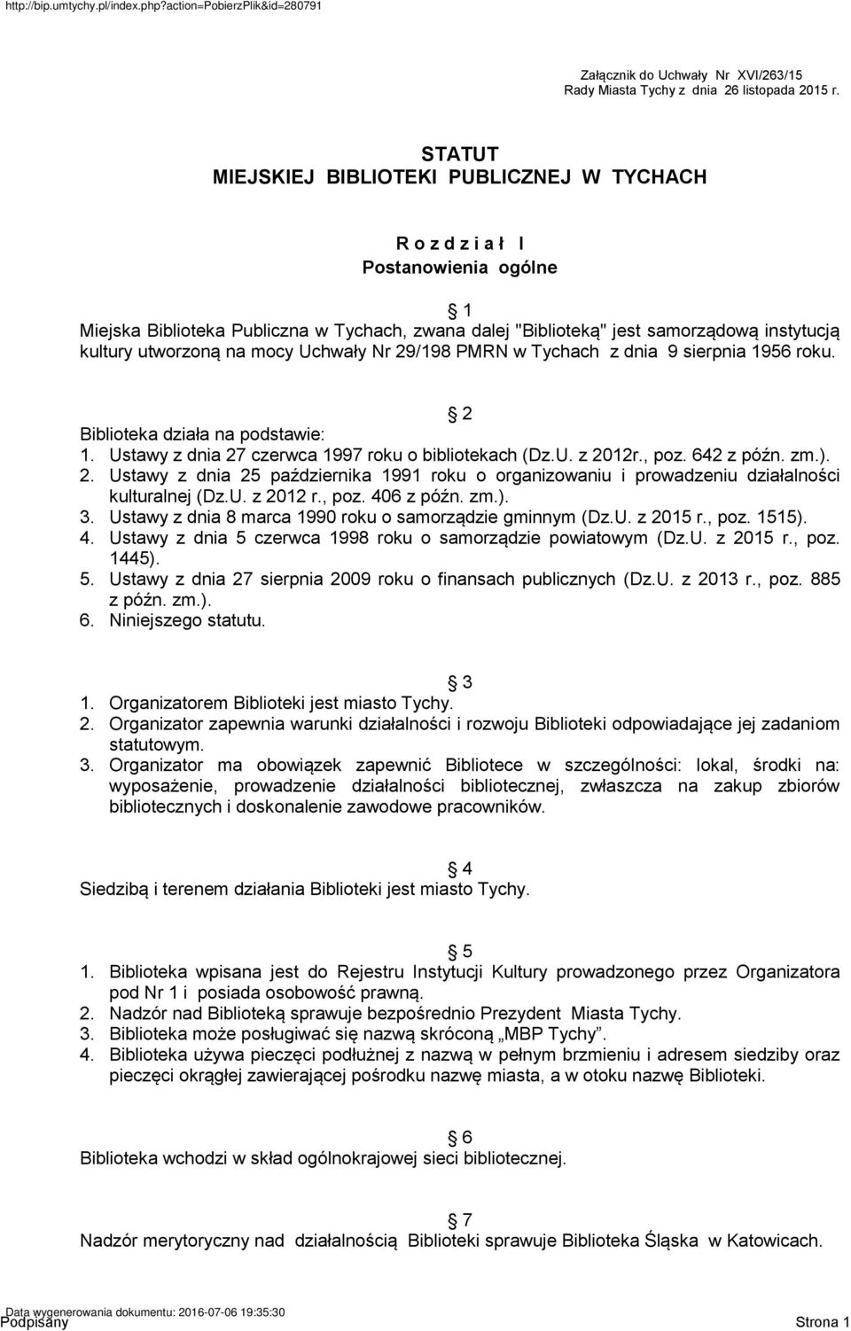 utworzoną na mocy Uchwały Nr 29/198 PMRN w Tychach z dnia 9 sierpnia 1956 roku. 2 Biblioteka działa na podstawie: 1. Ustawy z dnia 27 czerwca 1997 roku o bibliotekach (Dz.U. z 2012r., poz. 642 z późn.