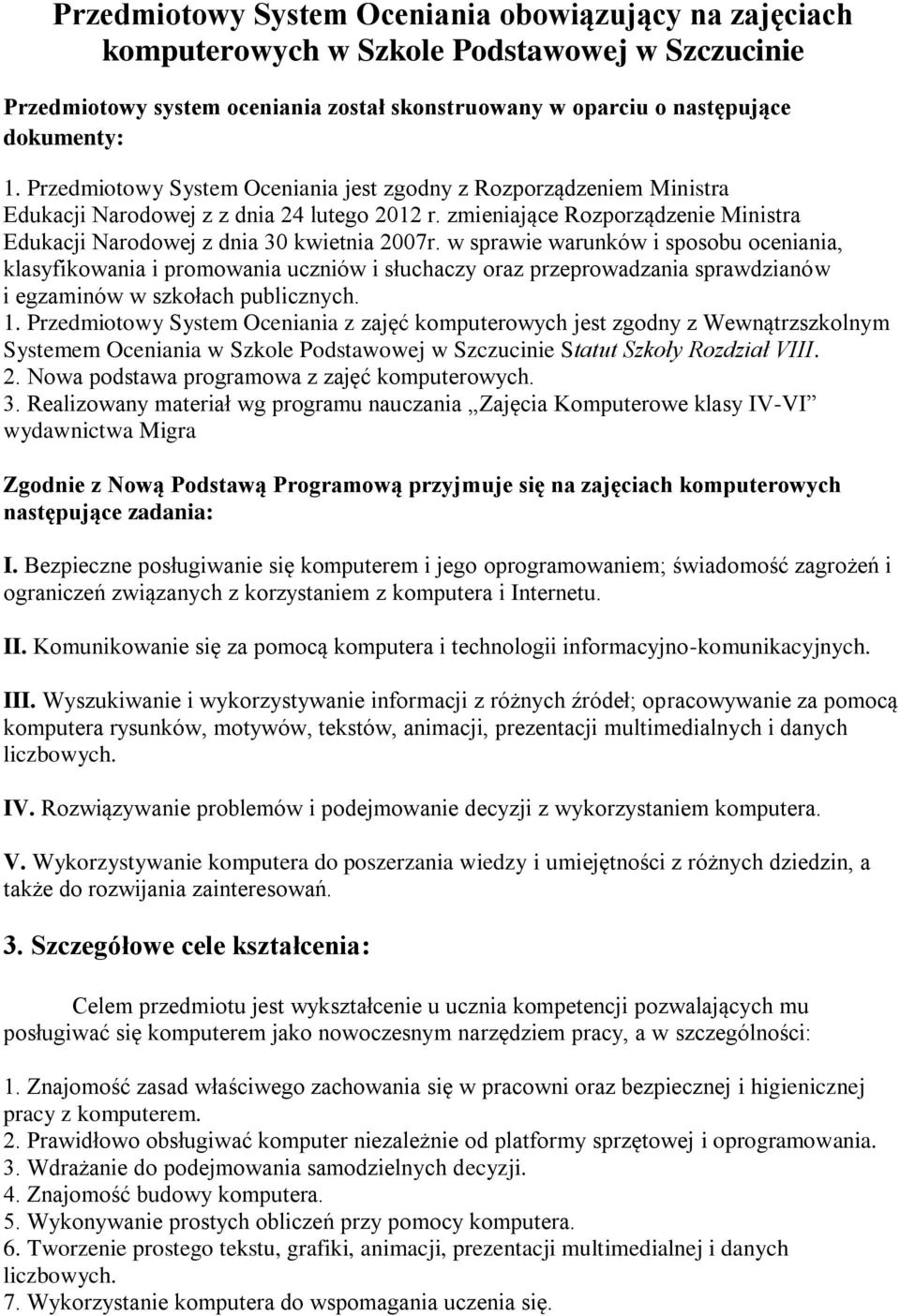 w sprawie warunków i sposobu oceniania, klasyfikowania i promowania uczniów i słuchaczy oraz przeprowadzania sprawdzianów i egzaminów w szkołach publicznych. 1.