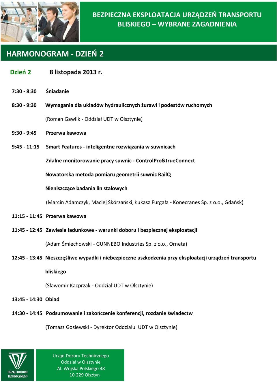 inteligentne rozwiązania w suwnicach Zdalne monitorowanie pracy suwnic - ControlPro&trueConnect Nowatorska metoda pomiaru geometrii suwnic RailQ Nieniszczące badania lin stalowych (Marcin Adamczyk,