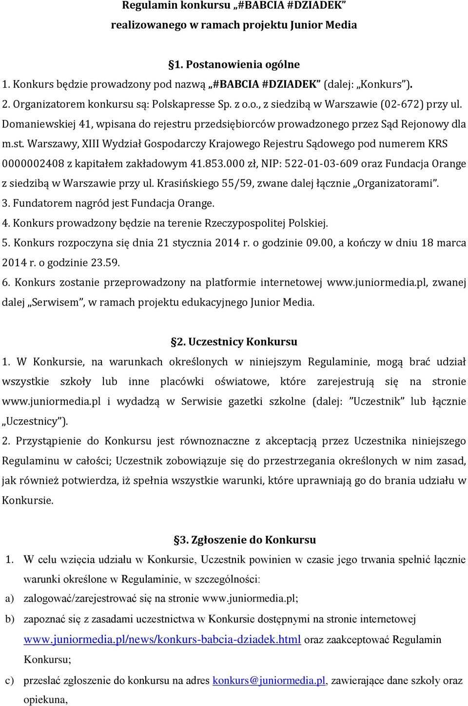 u przedsiębiorców prowadzonego przez Sąd Rejonowy dla m.st. Warszawy, XIII Wydział Gospodarczy Krajowego Rejestru Sądowego pod numerem KRS 0000002408 z kapitałem zakładowym 41.853.