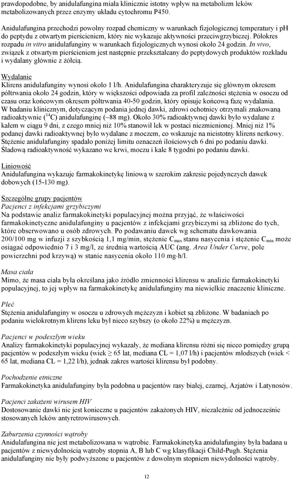 Półokres rozpadu in vitro anidulafunginy w warunkach fizjologicznych wynosi około 24 godzin.
