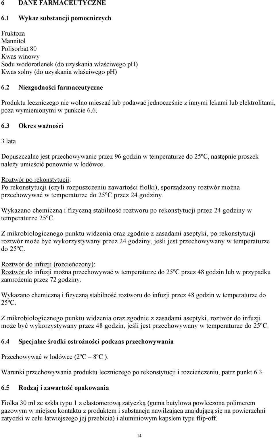 6. 6.3 Okres ważności 3 lata Dopuszczalne jest przechowywanie przez 96 godzin w temperaturze do 25ºC, następnie proszek należy umieścić ponownie w lodówce.