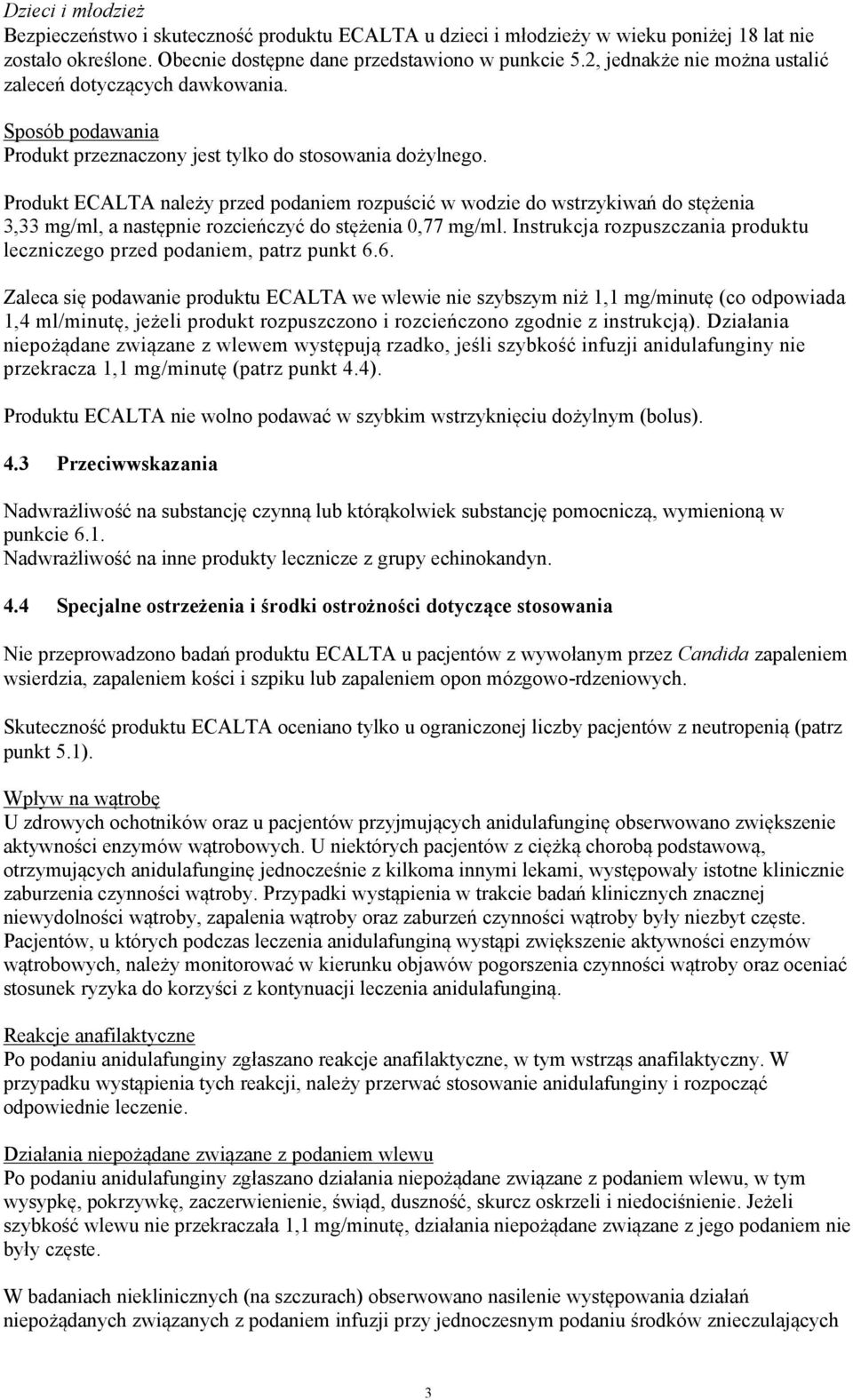 Produkt ECALTA należy przed podaniem rozpuścić w wodzie do wstrzykiwań do stężenia 3,33 mg/ml, a następnie rozcieńczyć do stężenia 0,77 mg/ml.