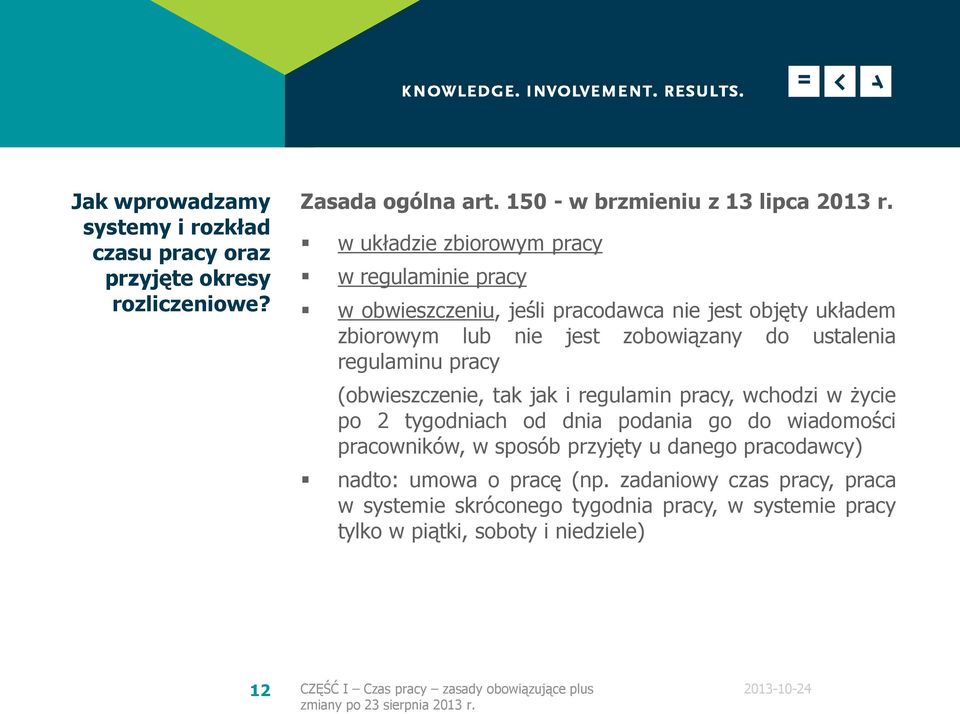 pracy (obwieszczenie, tak jak i regulamin pracy, wchodzi w życie po 2 tygodniach od dnia podania go do wiadomości pracowników, w sposób przyjęty u danego