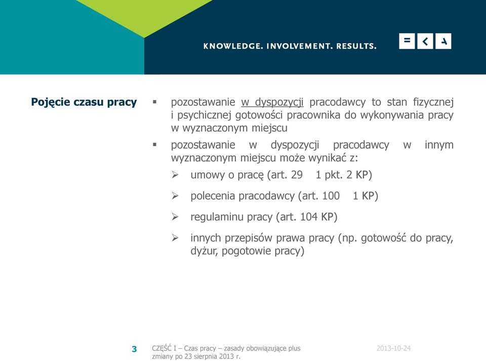 wynikać z: umowy o pracę (art. 29 1 pkt. 2 KP) polecenia pracodawcy (art. 100 1 KP) regulaminu pracy (art.