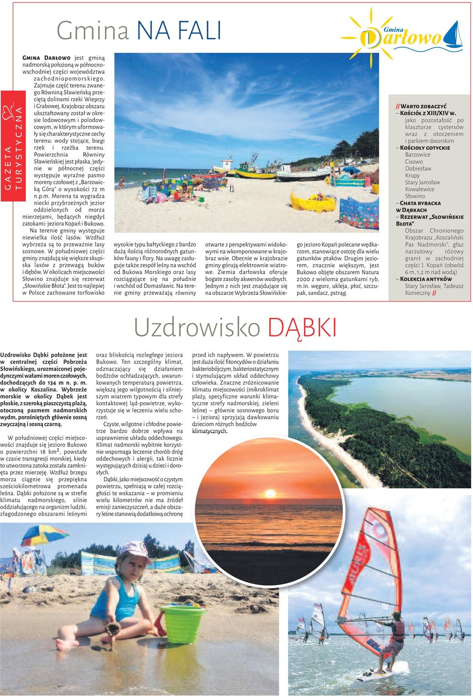 Krajobraz obszaru ukształtowany został w okresie lodowcowym i polodowcowym, w którym uformowały się charakterystyczne cechy terenu: wody stojące, biegi rzek i rzeźba terenu.
