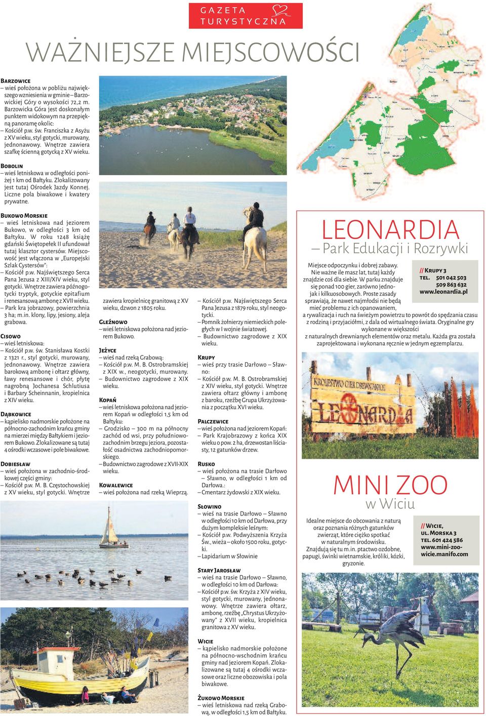 Wnętrze zawiera szafkę ścienną gotycką z XV wieku. Bobolin wieś letniskowa w odległości poniżej 1 km od Bałtyku. Zlokalizowany jest tutaj Ośrodek Jazdy Konnej. Liczne pola biwakowe i kwatery prywatne.