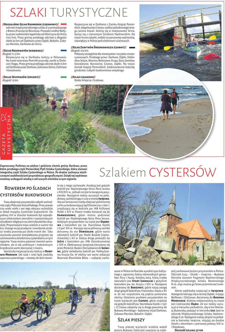 Przez gminę przebiega odcinek o długości około 30 km od Dąbkowic przez Dąbki, Bobolin, Żukowo Morskie, Darłówko do Wicia.