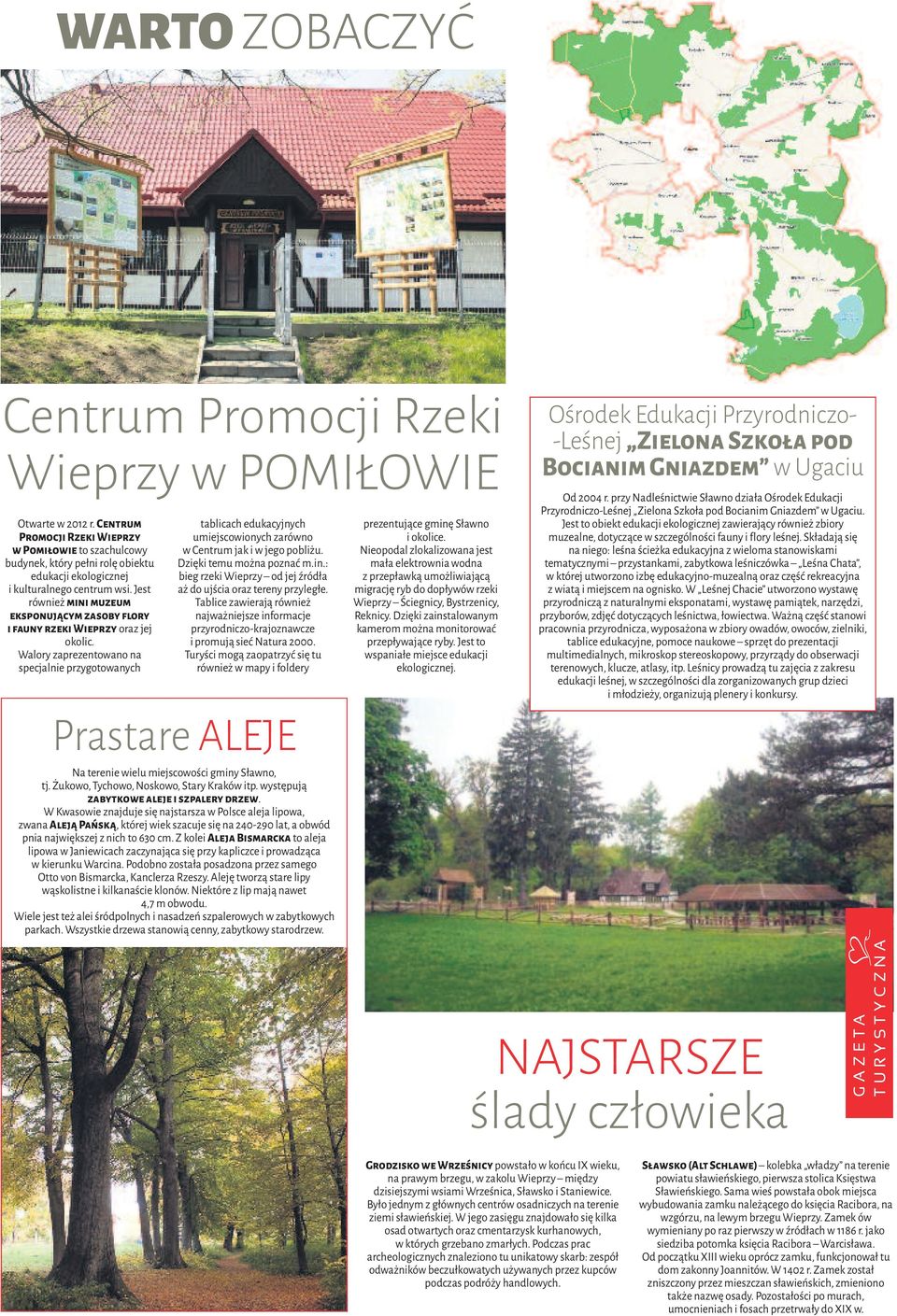 Jest również mini muzeum eksponującym zasoby flory i fauny rzeki Wieprzy oraz jej okolic.