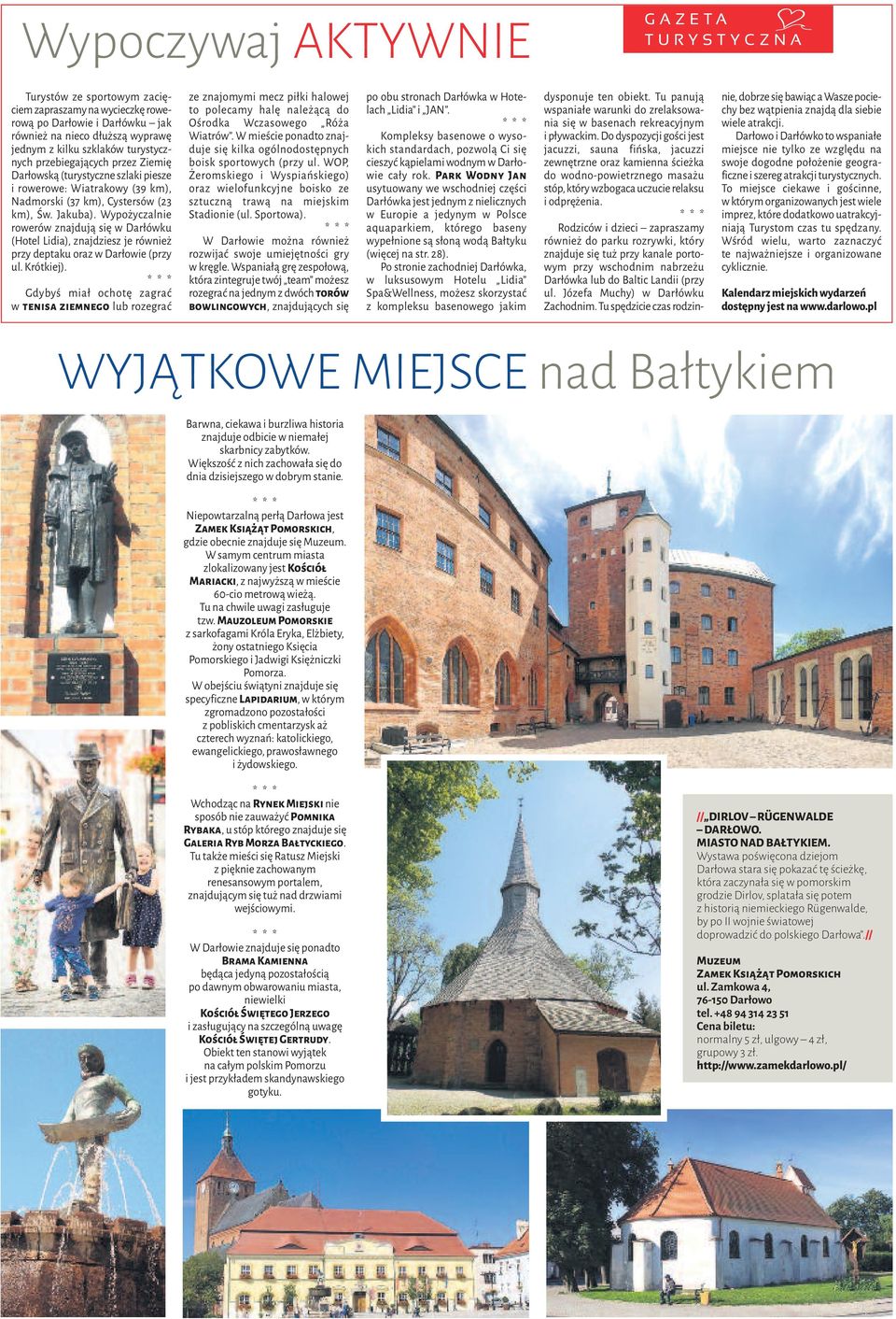 Wypożyczalnie rowerów znajdują się w Darłówku (Hotel Lidia), znajdziesz je również przy deptaku oraz w Darłowie (przy ul. Krótkiej).