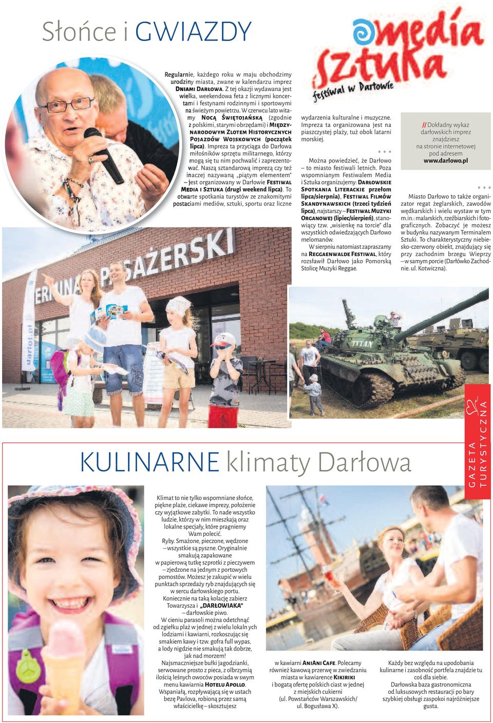 W czerwcu lato witamy Nocą Świętojańską (zgodnie z polskimi, starymi obrzędami) i międzynarodowym Zlotem Historycznych Pojazdów Wojskowych (początek lipca).