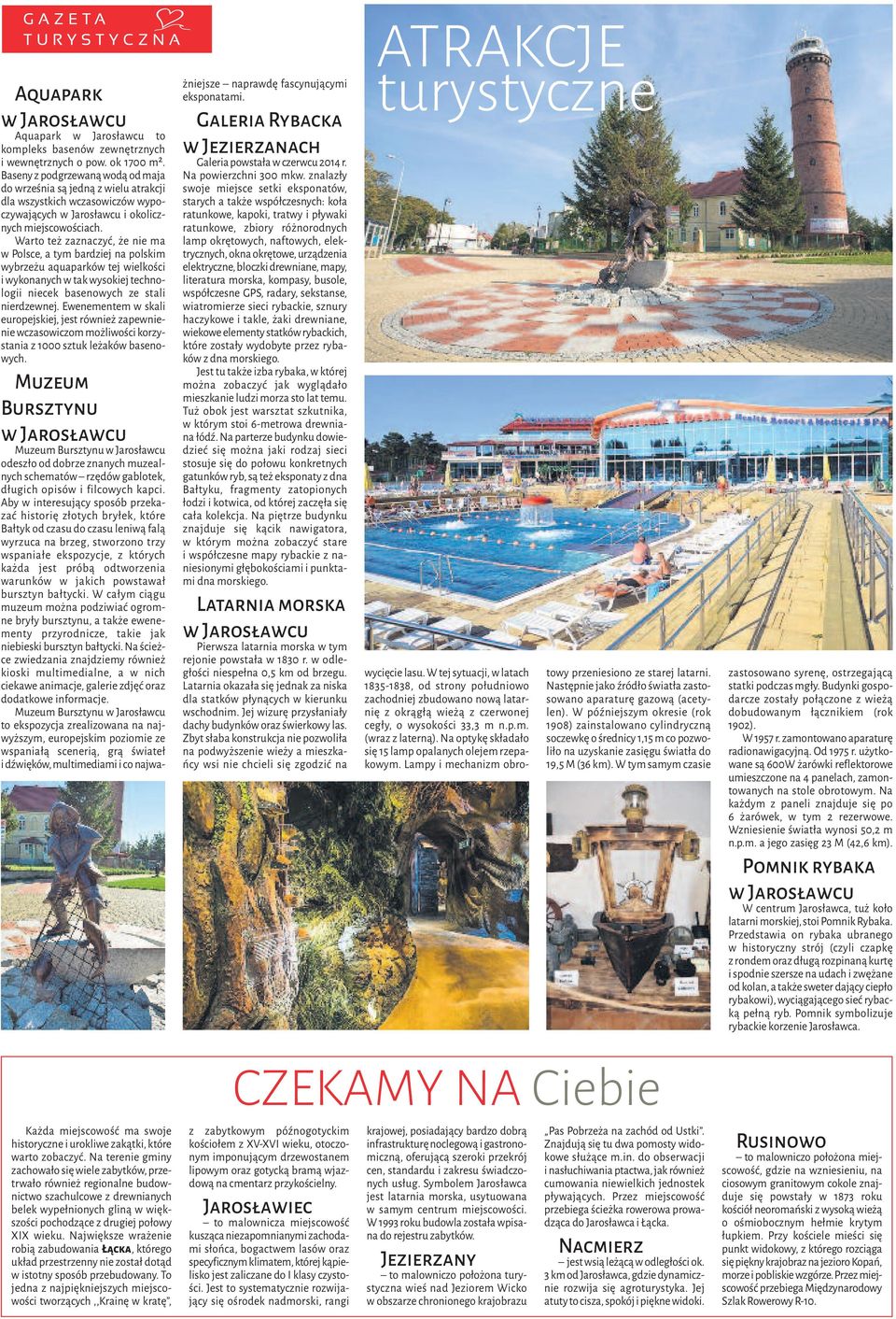 Warto też zaznaczyć, że nie ma w Polsce, a tym bardziej na polskim wybrzeżu aquaparków tej wielkości i wykonanych w tak wysokiej technologii niecek basenowych ze stali nierdzewnej.