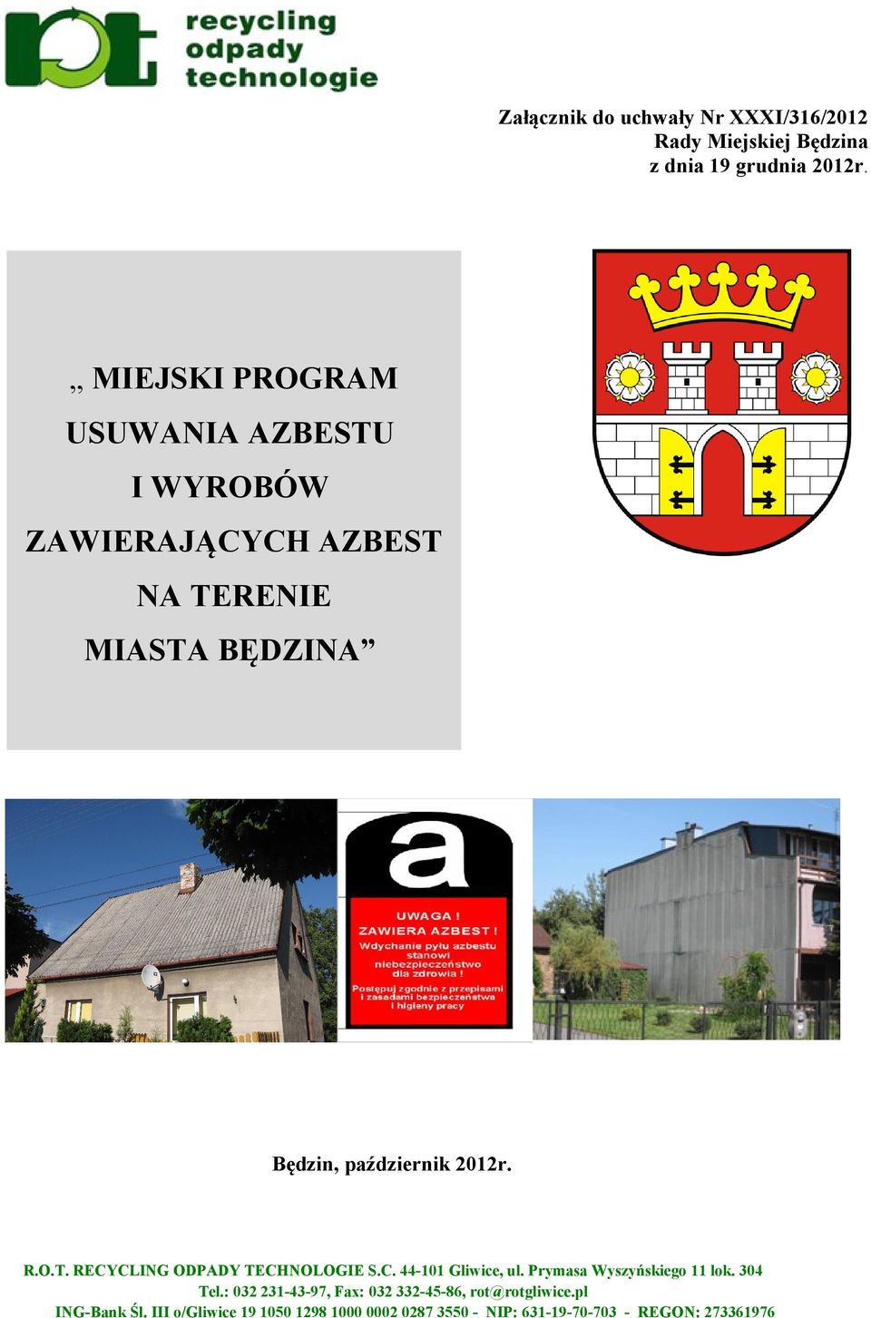 2012r. R.O.T. RECYCLING ODPADY TECHNOLOGIE S.C. 44-101 Gliwice, ul. Prymasa Wyszyńskiego 11 lok. 304 Tel.