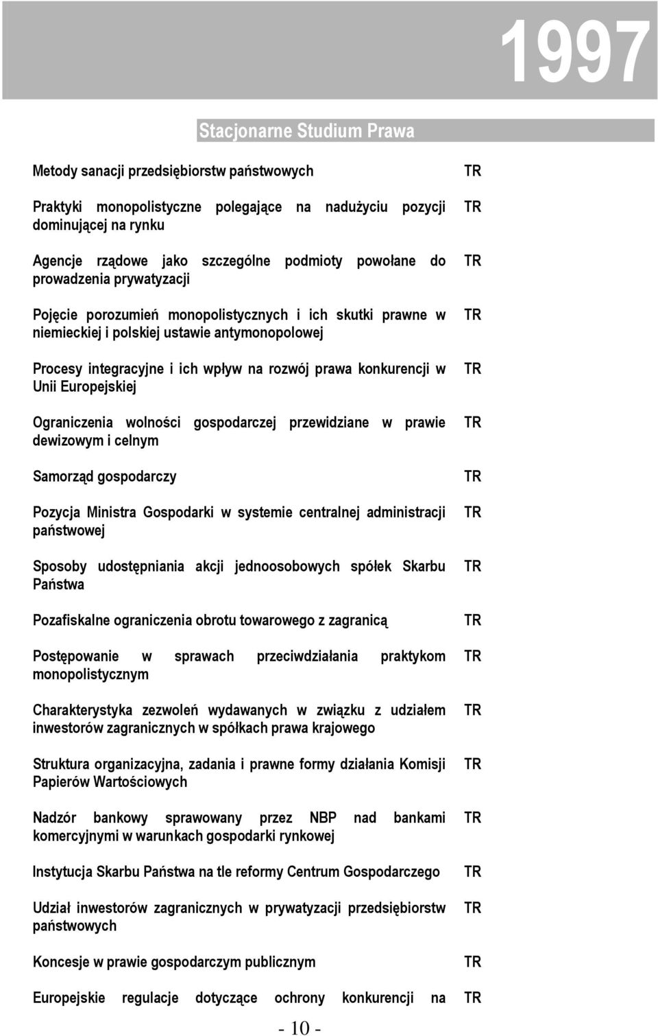 konkurencji w Unii Europejskiej Ograniczenia wolności gospodarczej przewidziane w prawie dewizowym i celnym Samorząd gospodarczy Pozycja Ministra Gospodarki w systemie centralnej administracji