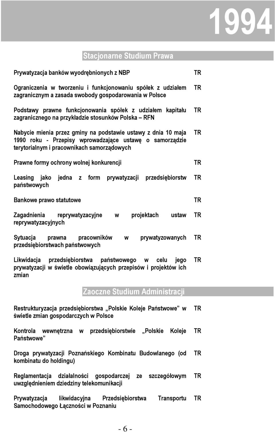 samorządzie terytorialnym i pracownikach samorządowych Prawne formy ochrony wolnej konkurencji Leasing jako jedna z form prywatyzacji przedsiębiorstw państwowych Bankowe prawo statutowe Zagadnienia