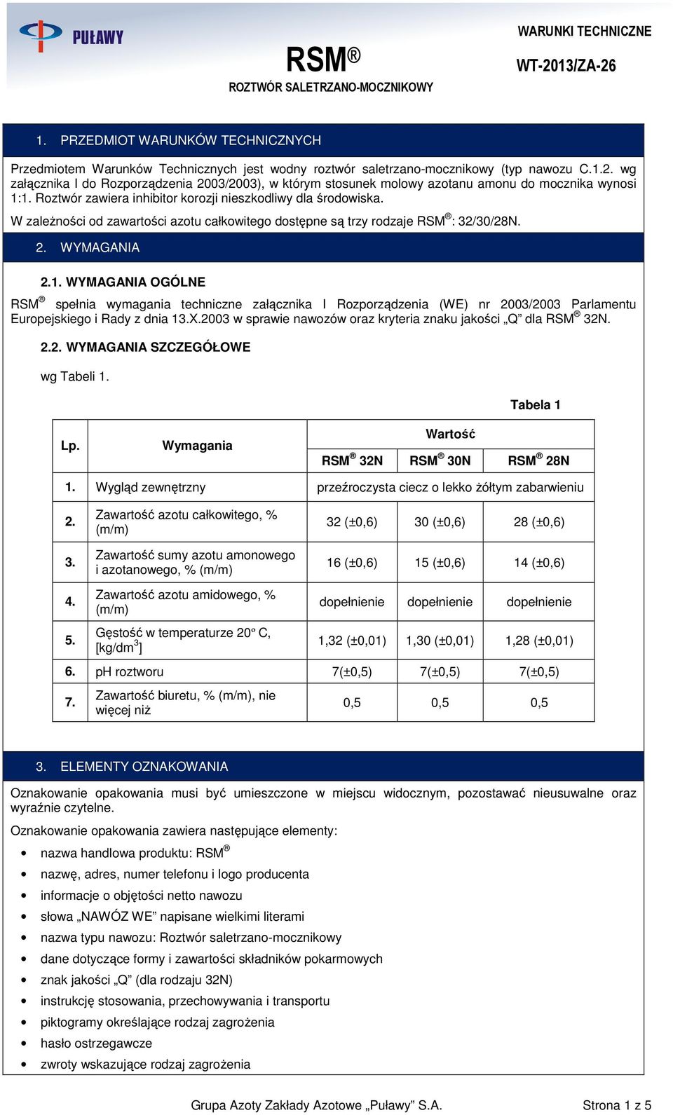 W zaleŝności od zawartości azotu całkowitego dostępne są trzy rodzaje RSM : 32/30/28N. 2. WYMAGANIA 2.1.