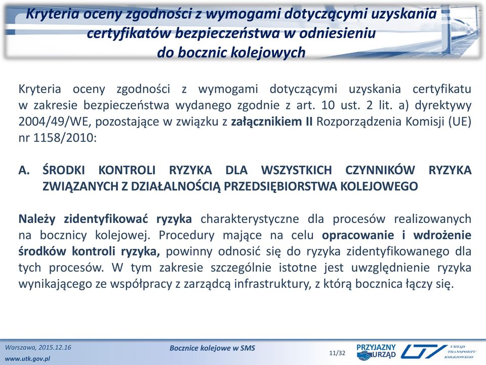 ŚRODKI KONTROLI RYZYKA DLA WSZYSTKICH CZYNNIKÓW RYZYKA ZWIĄZANYCH Z DZIAŁALNOŚCIĄ PRZEDSIĘBIORSTWA KOLEJOWEGO Należy zidentyfikować ryzyka charakterystyczne dla procesów realizowanych na bocznicy