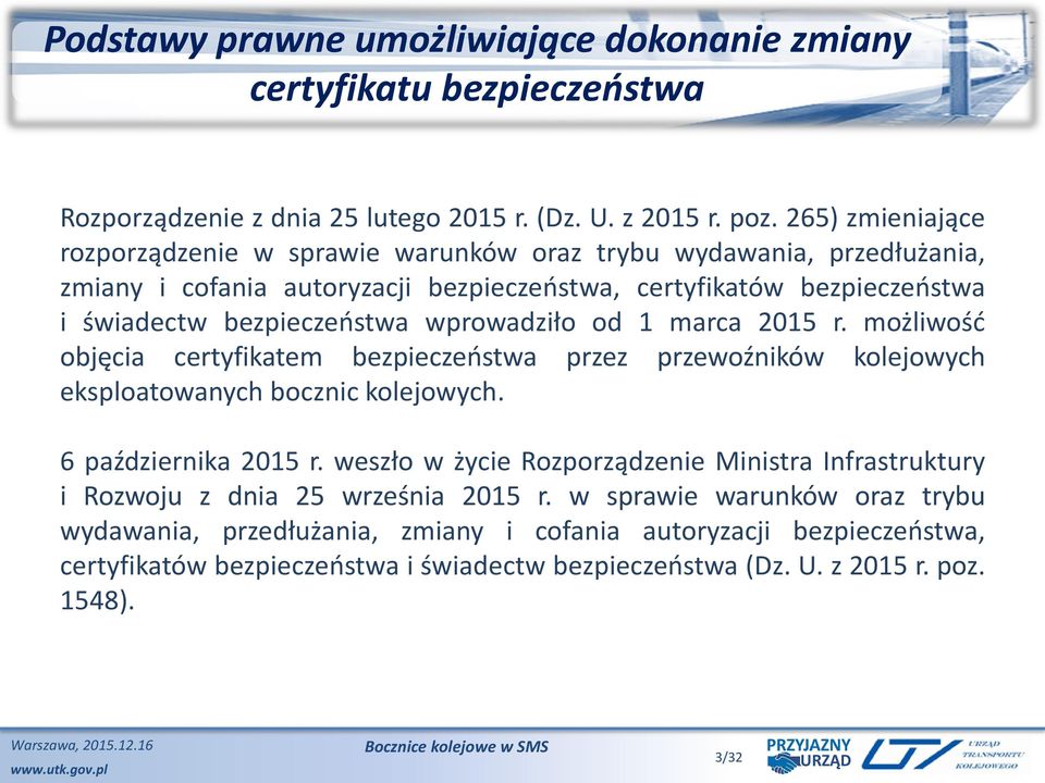 wprowadziło od 1 marca 2015 r. możliwość objęcia certyfikatem bezpieczeństwa przez przewoźników kolejowych eksploatowanych bocznic kolejowych. 6 października 2015 r.