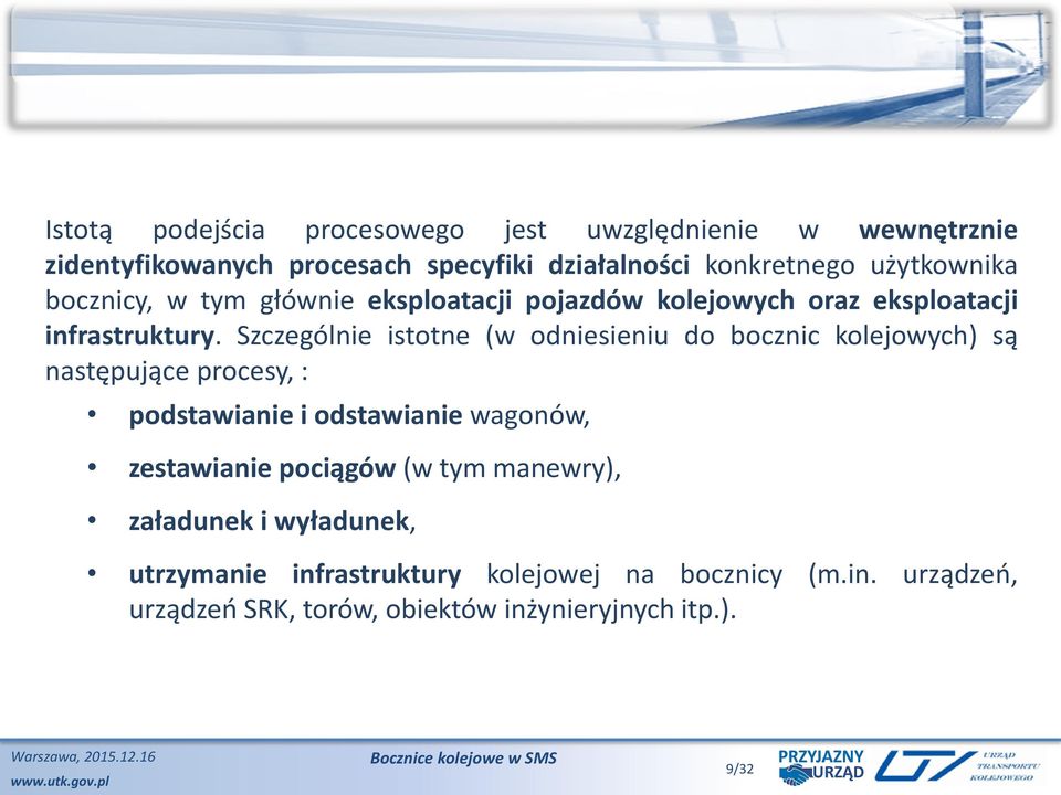 Szczególnie istotne (w odniesieniu do bocznic kolejowych) są następujące procesy, : podstawianie i odstawianie wagonów, zestawianie