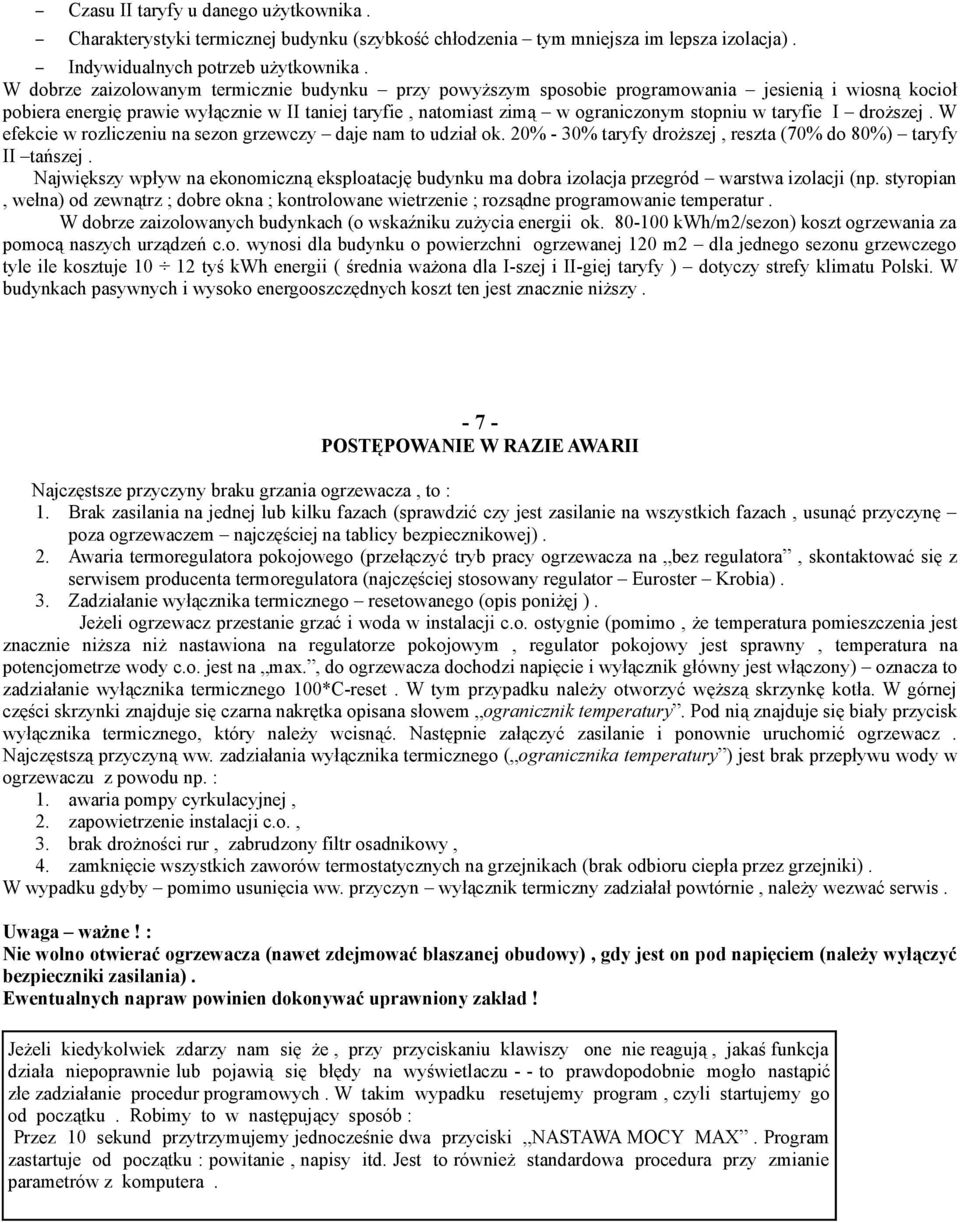 taryfie I droższej. W efekcie w rozliczeniu na sezon grzewczy daje nam to udział ok. 20% - 30% taryfy droższej, reszta (70% do 80%) taryfy II tańszej.
