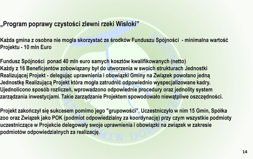 powołano jedną Jednostkę Realizującą Projekt która mogła zatrudnić odpowiednio wyspecjalizowane kadry.