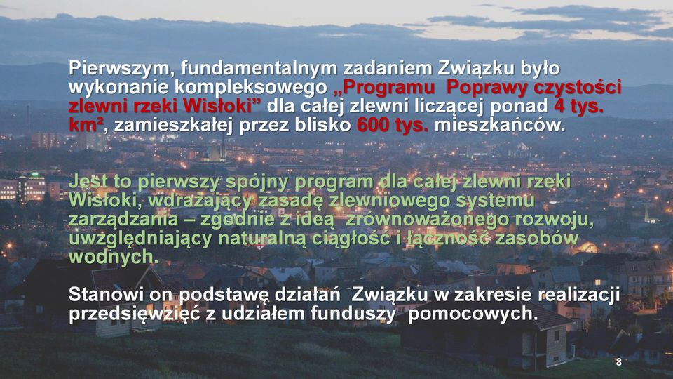 Jest to pierwszy spójny program dla całej zlewni rzeki Wisłoki, wdrażający zasadę zlewniowego systemu zarządzania zgodnie z ideą