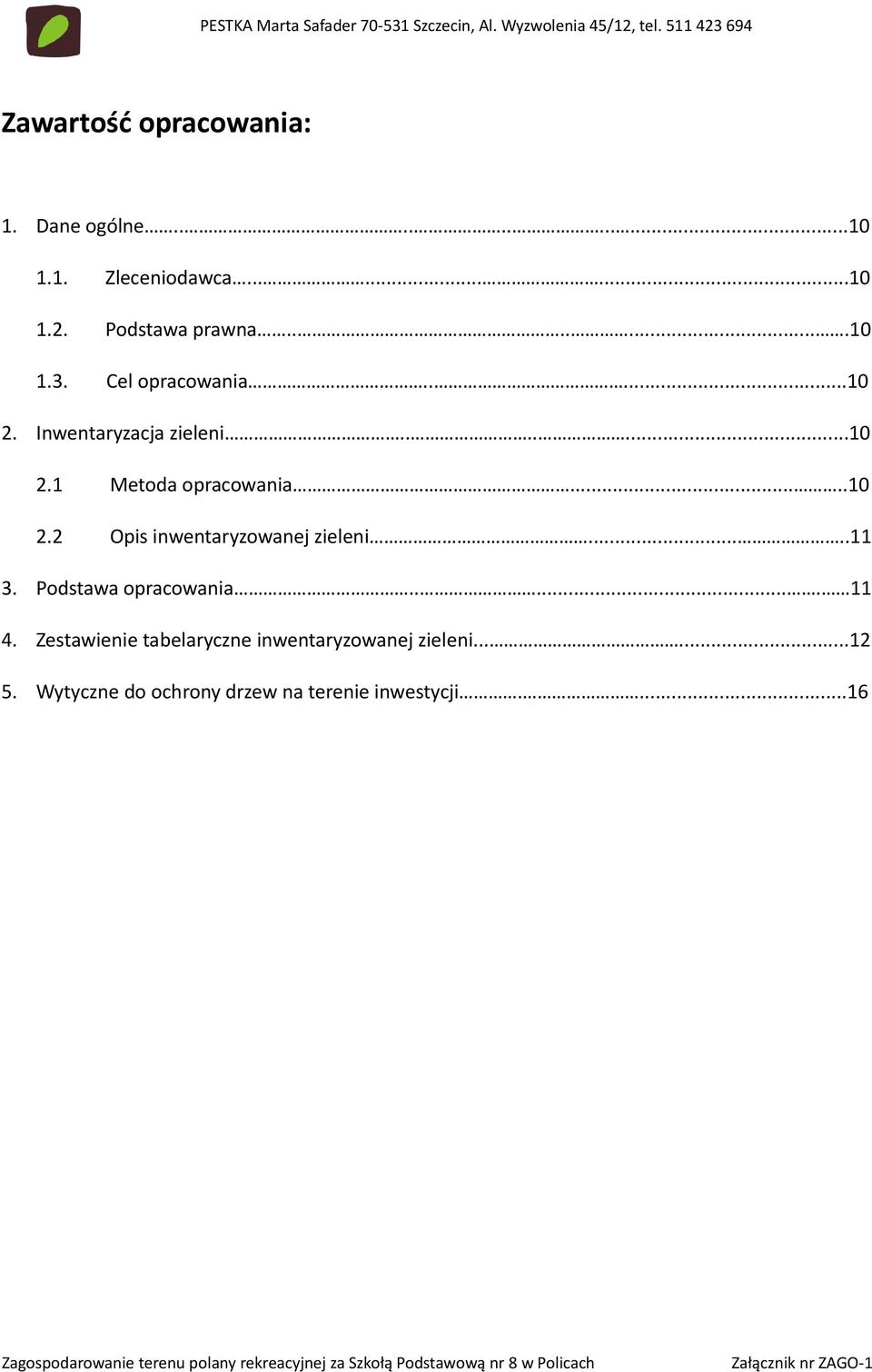 ....10 2.2 Opis inwentaryzowanej zieleni.....11 3. Podstawa opracowania...... 11 4.