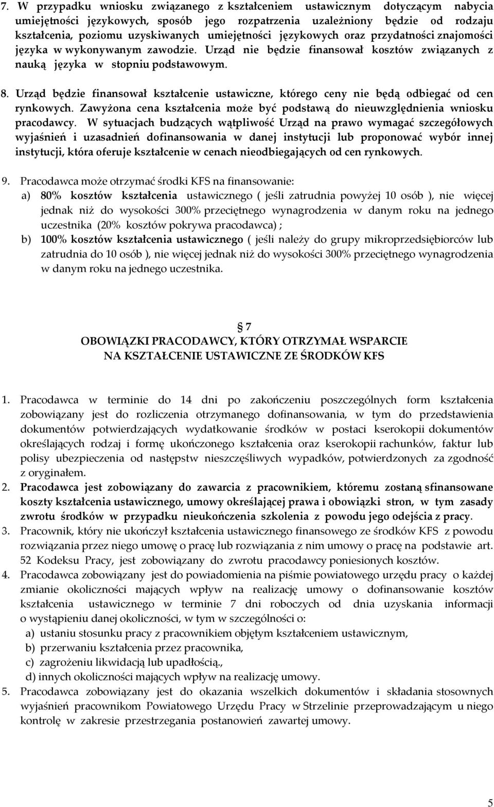 Urząd będzie finansował kształcenie ustawiczne, którego ceny nie będą odbiegać od cen rynkowych. Zawyżona cena kształcenia może być podstawą do nieuwzględnienia wniosku pracodawcy.