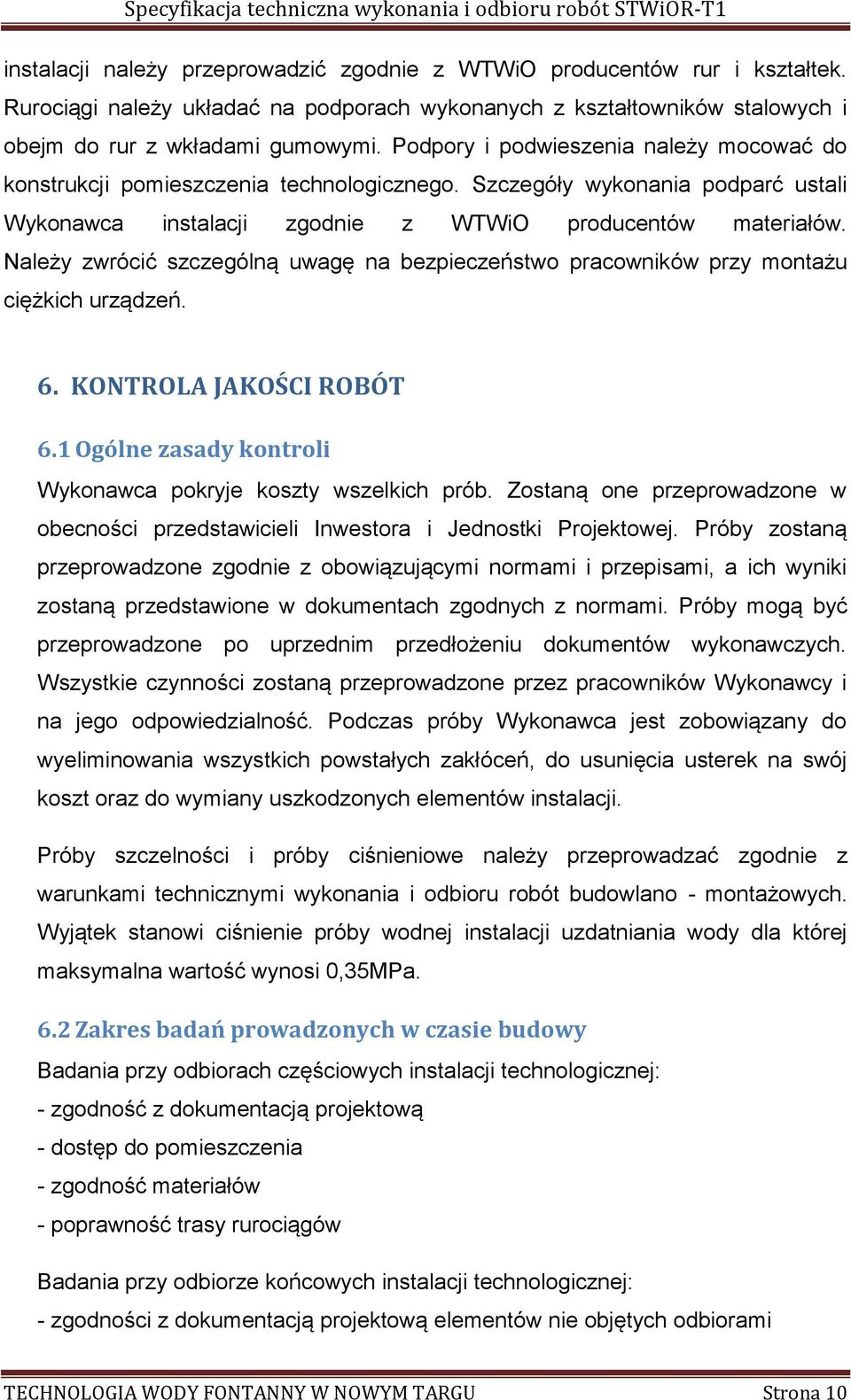 Należy zwrócić szczególną uwagę na bezpieczeństwo pracowników przy montażu ciężkich urządzeń. 6. KONTROLA JAKOŚCI ROBÓT 6.1 Ogólne zasady kontroli Wykonawca pokryje koszty wszelkich prób.
