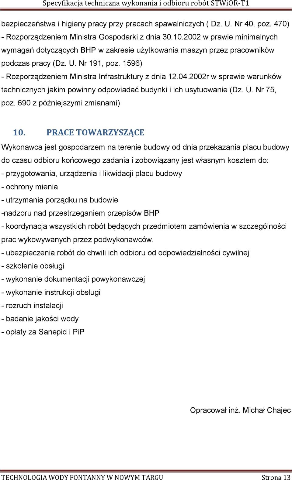 2002r w sprawie warunków technicznych jakim powinny odpowiadać budynki i ich usytuowanie (Dz. U. Nr 75, poz. 690 z późniejszymi zmianami) 10.