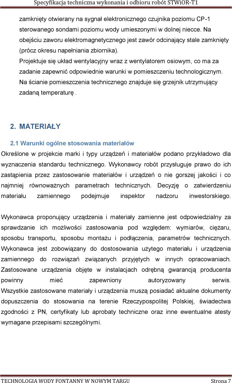 Projektuje się układ wentylacyjny wraz z wentylatorem osiowym, co ma za zadanie zapewnić odpowiednie warunki w pomieszczeniu technologicznym.