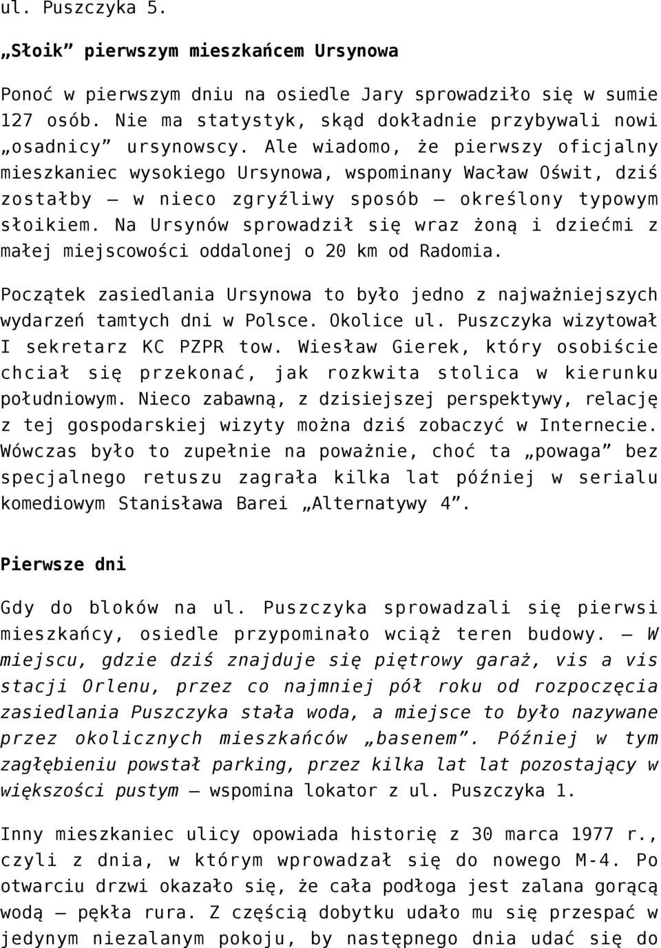 Na Ursynów sprowadził się wraz żoną i dziećmi z małej miejscowości oddalonej o 20 km od Radomia. Początek zasiedlania Ursynowa to było jedno z najważniejszych wydarzeń tamtych dni w Polsce.