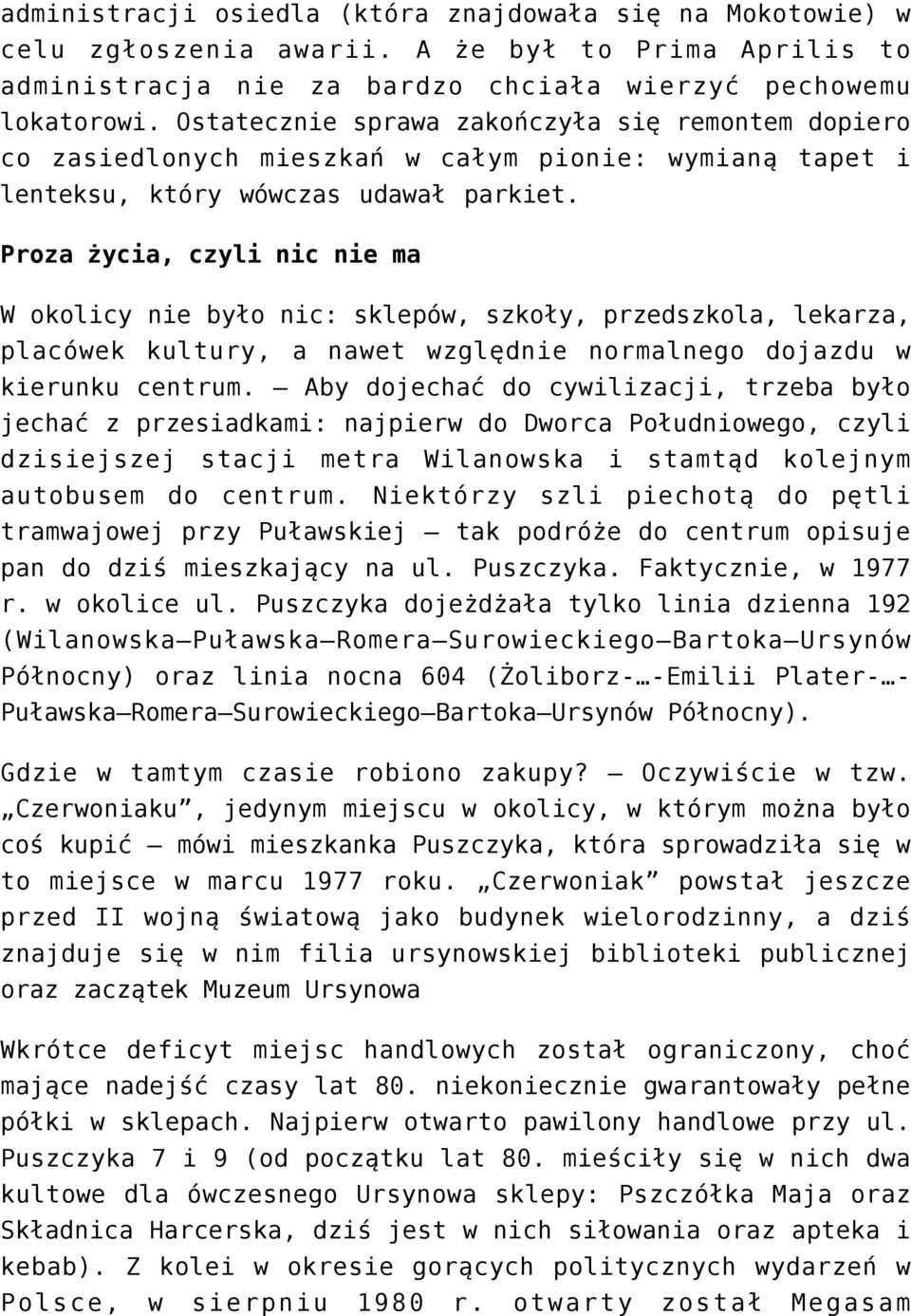 Proza życia, czyli nic nie ma W okolicy nie było nic: sklepów, szkoły, przedszkola, lekarza, placówek kultury, a nawet względnie normalnego dojazdu w kierunku centrum.