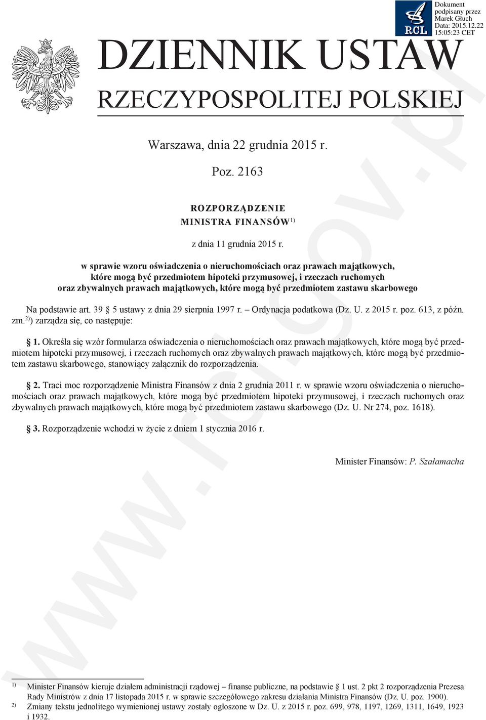 przedmiotem zastawu skarbowego Na podstawie art. 9 5 ustawy z dnia 9 sierpnia 997 r. Ordynacja podatkowa (Dz. U. z 05 r. poz. 6, z późn. zm. ) ) zarządza się, co następuje:.