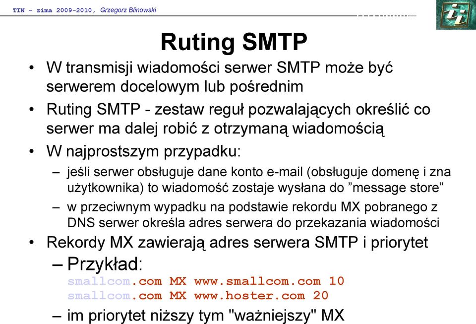 zostaje wysłana do message store w przeciwnym wypadku na podstawie rekordu MX pobranego z DNS serwer określa adres serwera do przekazania wiadomości Rekordy